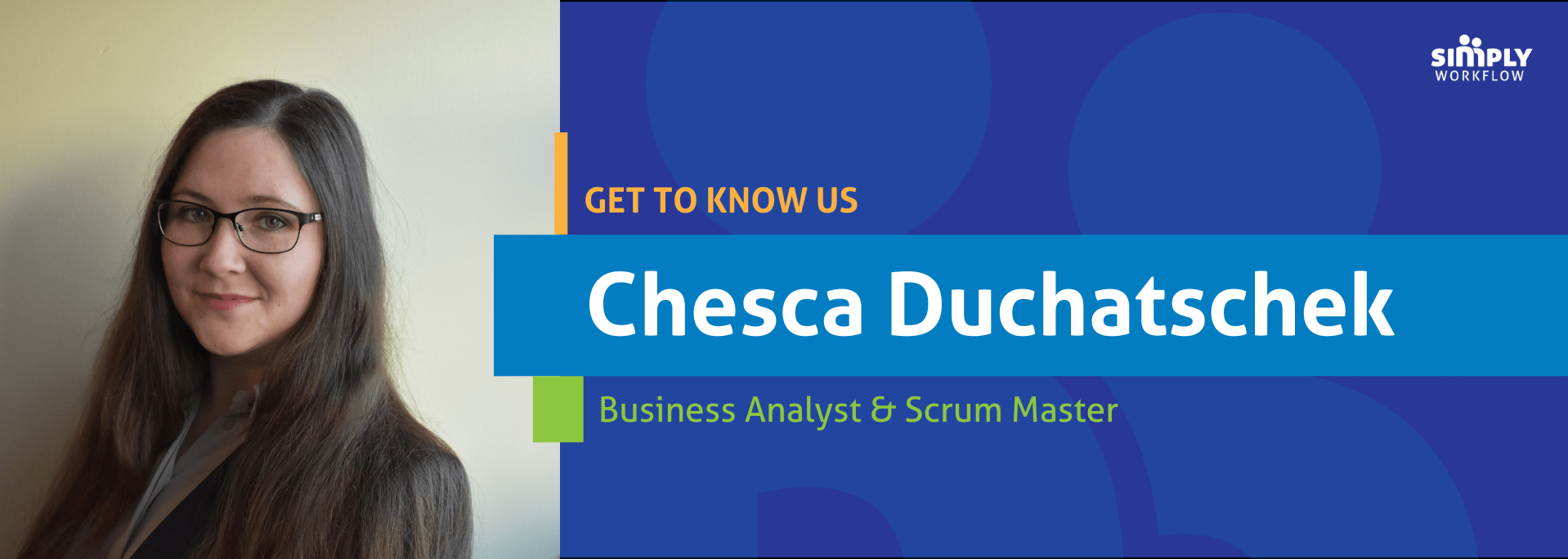 Chesca Duchatschek- Simply Workflow Get to Know Us
